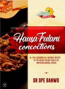 Hausa-Fulani Concoctions : Africa's Most Wanted Recipes, #10