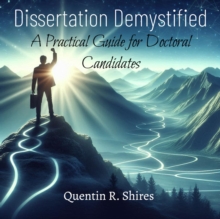 Dissertation Demystified: A Practical Guide for Doctoral Candidates