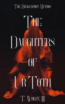 Daughters Of Ur-Toth : The Brakenport Mythos, #1