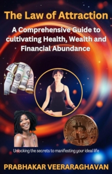 Law of Attraction:  A Comprehensive Guide to cultivating Health, Wealth and Financial Abundance