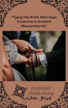 Tying the Knot: Marriage Customs in Ancient Mesopotamia