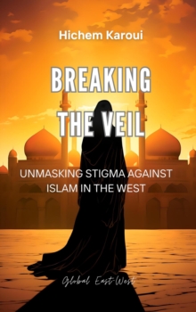 Breaking the Veil: Unmasking Stigma Against Islam in the West