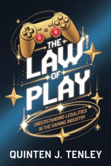 Law of Play: Understanding Legalities in the Gaming Industry