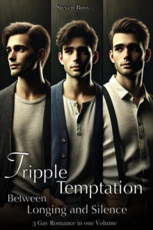 Triple temptation: Between Longing And Silence - 3 Gay Romance In One Volume