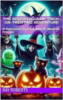 Spooktacular Trick-or-Treating Adventure : A Halloween Journey with 10 Magical Friends