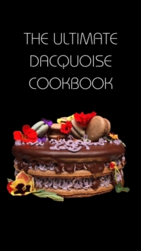 Ultimate Dacquoise Cookbook