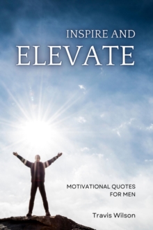 Inspire and Elevate: Motivational Quotes for Men