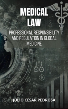 Medical Law: Professional Responsibility and Regulation in Global Medicine : Global Medical Law: Fundamentals, Responsibility, and Innovation