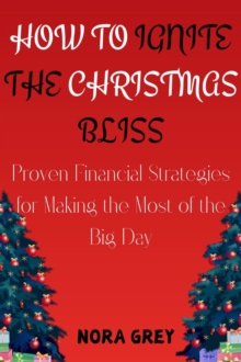 How to Ignite the Christmas Bliss: Proven Financial Strategies for Making the Most of the Big Day