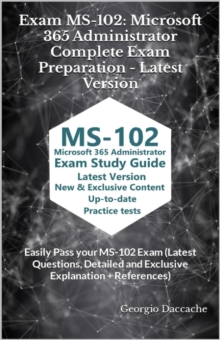 Exam MS-102: Microsoft 365 Administrator Complete Exam Preparation