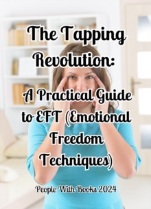 Tapping Revolution: A Practical Guide to EFT (Emotional Freedom Techniques)