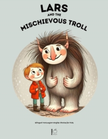 Lars And The Mischievous Troll: Bilingual Norwegian-English Stories for Kids