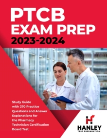 PTCB Exam Prep 2023-2024: Study Guide with 270 Practice Questions and Answer Explanations for the Pharmacy Technician Certification Board Test