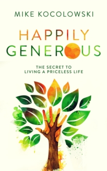 Happily Generous: The Secret to Living a Priceless Life