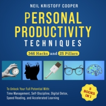 Personal Productivity Techniques [5 Books in 1]: 346 Hacks and 25 Pillars to Unlock Your Full Potential With Time Management, Self-Discipline, Digital Detox, Speed Reading, and Accelerated Learning