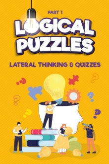 Lateral Thinking, Logical Puzzles and Quizzes, Part 1