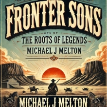 Frontier Sons: The Roots Of Legends : Frontier Sons, #2