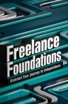 Freelance Foundations: Kickstart Your Journey to Independence