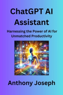 ChatGPT AI Assistant - Harnessing the Power of AI for Unmatched Productivity : Series 2