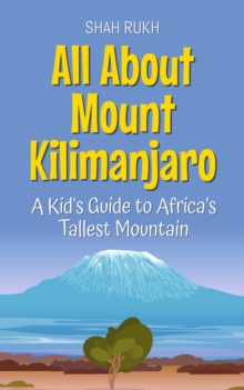 All About Mount Kilimanjaro: A Kid's Guide to Africa's Tallest Mountain : Educational Books For Kids, #46