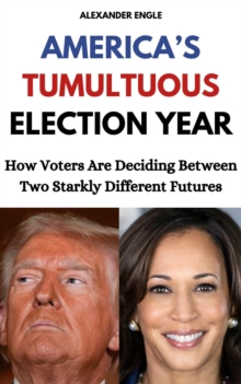 America's Tumultuous Election Year: How Voters Are Deciding Between Two Starkly Different Futures