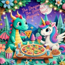 Dragon and the Unicorn's Magical Feast : Dragon's Yummy Yums