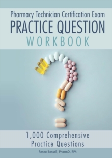 Pharmacy Technician Certification Exam Practice Question Workbook: 1,000 Comprehensive Practice Questions (2024 Edition)