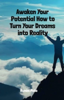 Awaken Your Potential How to Turn Your Dreams into Reality : 1