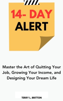 14-Day Alert: Master the Art of Quitting Your Job, Growing Your Income, and Designing Your Dream Life