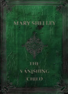 Mary Shelley The Vanishing Child