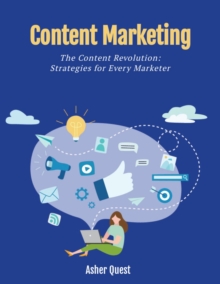 Content Marketing: The Content Revolution Strategies For Every Marketer