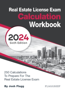 Real Estate License Exam Calculation Workbook: 250 Calculations to Prepare for the Real Estate License Exam (2024 Edition)