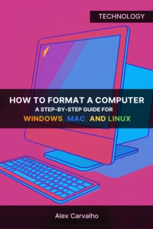 How to Format a Computer: A Step-by-Step Guide for Windows, Mac, and Linux