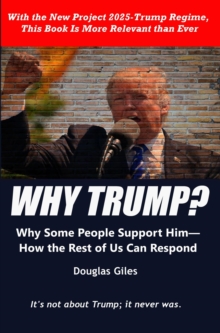 Why Trump? Why Some People Support Him-How the Rest of Us Can Respond