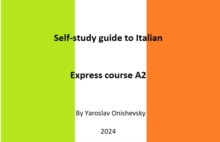 Self-study guide to Italian. Express course A2 : EXPRESS COURSE OF ITALIAN FOR ENGLISH-SPEAKING LEARNERS, #1