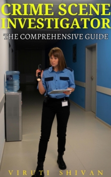 Crime Scene Investigator - The Comprehensive Guide : Vanguard Professionals