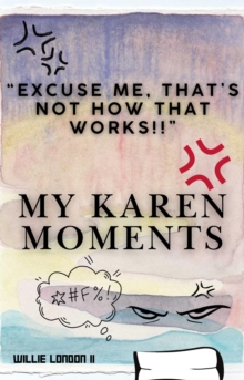 "Excuse Me, That's Not How That Works!!" My Karen Moments : My Karen Moments, #1