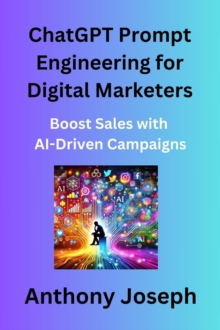 ChatGPT Prompt Engineering for Digital Marketers - Boost Sales with AI-Driven Campaigns