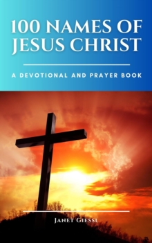 100 Names of Jesus Christ: A Devotional and Prayer Book