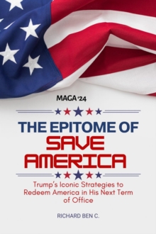 Epitome of Save America : Trump's Iconic Strategies to Redeem America in his Next Term of Office