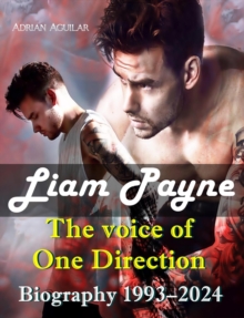 Liam Payne The Voice of One Direction - Biography 1993 - 2024