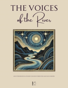 Voices Of The River And Other Bilingual Spanish-English Stories For Language Learners