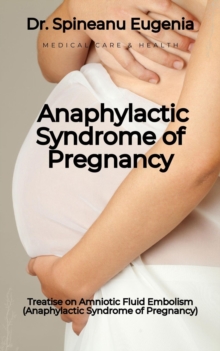 Treatise on Amniotic Fluid Embolism (Anaphylactic Syndrome of Pregnancy)