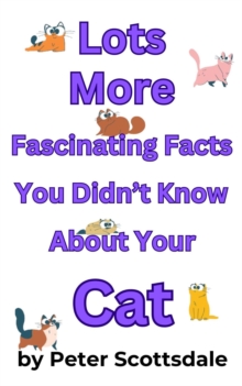 Lots More Fascinating Facts You Didn't Know About Your Cat : Fascinating Cat Facts Series, #3