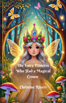 Fairy Princess Who Had a Magical Crown : Dreamland Tales Book Series