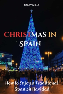 Christmas in Spain : How to Enjoy a Traditional Spanish Navidad