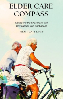 Elder Care Compass: Navigating the Challenges with Compassion and Confidence