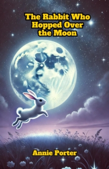 Rabbit Who Hopped Over the Moon : Dreamland Tales Book Series