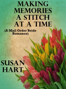 Making Memories a Stitch at a Time (A Mail Order Bride Romance)