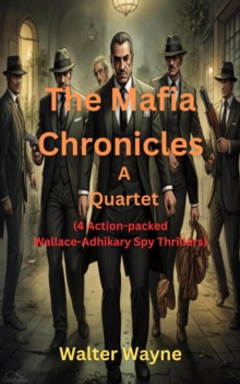 Mafia Chronicles : The Wallace-Adhikary Spy-Thrillers, #7